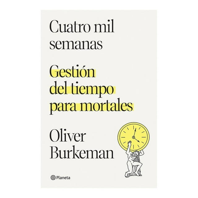 Cuatro Mil Semanas Planeta Planeta Mexicana Oliver Burkeman