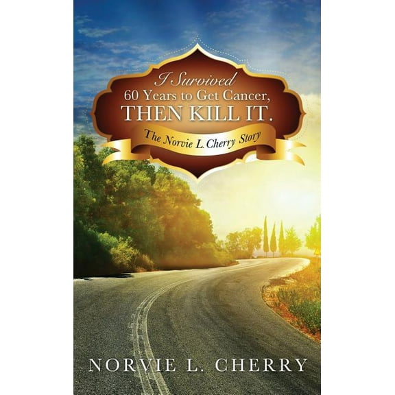 I Survived 60 Years to Get Cancer, Then Kill It., (Hardcover)