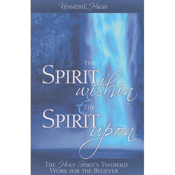 The Spirit Within & the Spirit Upon: The Holy Spirit's Twofold Work for the Believer, (Paperback)