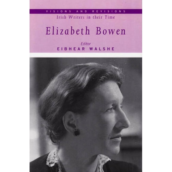 Visions and Revisions: Irish Writers in Their Time: Elizabeth Bowen (Series #2) (Hardcover)