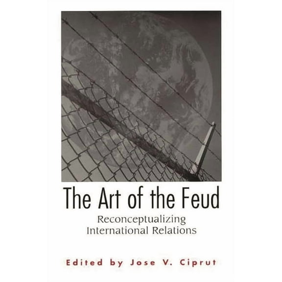The Art of the Feud: Reconceptualizing International Relations, (Paperback)