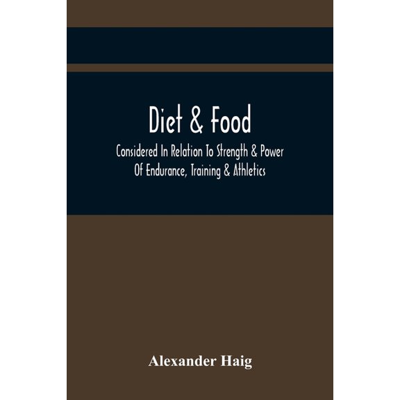 Diet Food Considered In Relation To Strength Power Of Endurance, Training Athletics Paperback 9354442323 9789354442322 Alexander Haig