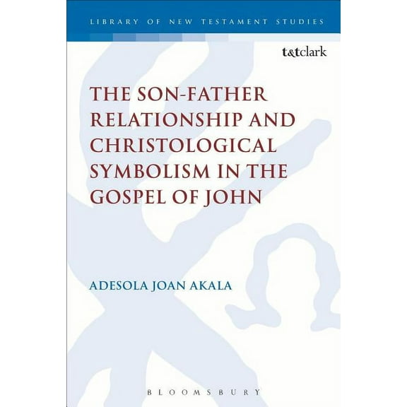 International Studies in Christian Origi The Son-Father Relationship and Christological Symbolism in the Gospel of John, (Paperback)