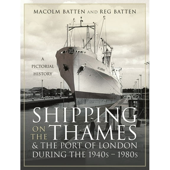 Shipping on the Thames and the Port of London During the 1940s  19 Malcolm Batten (Hardcover)