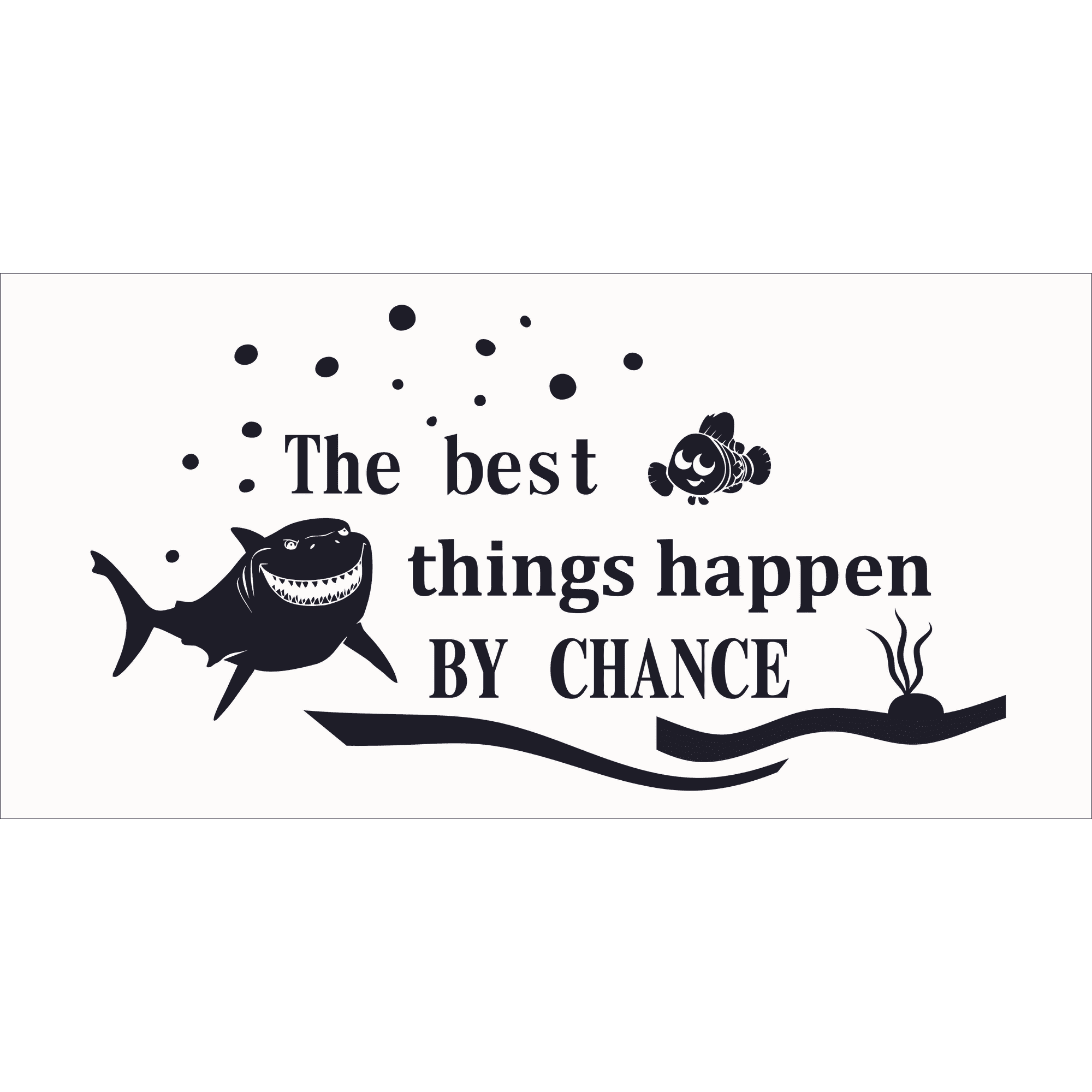 The Best Things Happen By Chance by Bruce a Character from the Movie Finding Nemo Black and White Art with Inspiration Quotation for Living Room Vinyl Wall Decal - Motivation Sayings about Never Givin