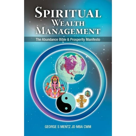 Spiritual Wealth Management: The Abundance Bible & Prosperity Manifesto, (Paperback)