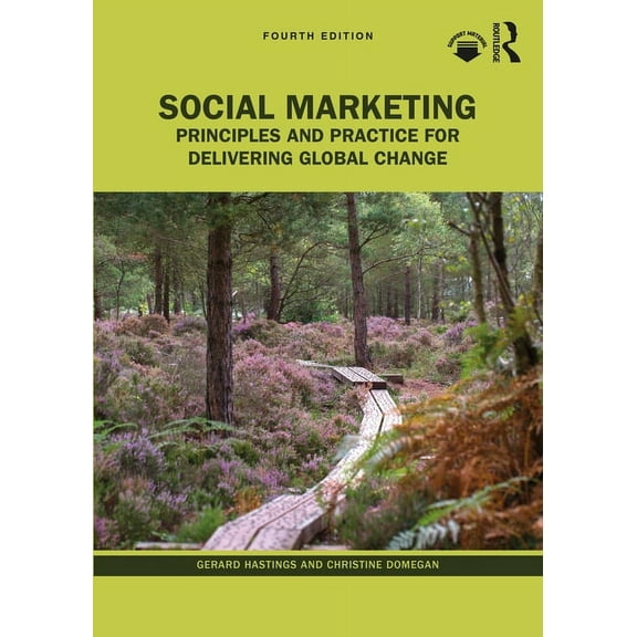 Social Marketing: Principles and Practice for Delivering Global Change, (Paperback)