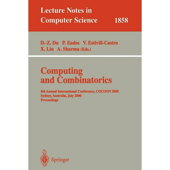 Lecture Notes in Computer Science Computing and Combinatorics: 6th Annual International Conference, Cocoon 2000, Sydney, Australia, July 26-28, 2000 Proce, Book 1858, (Paperback)