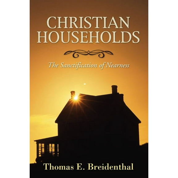 Christian Households: The Sanctification of Nearness (Paperback)