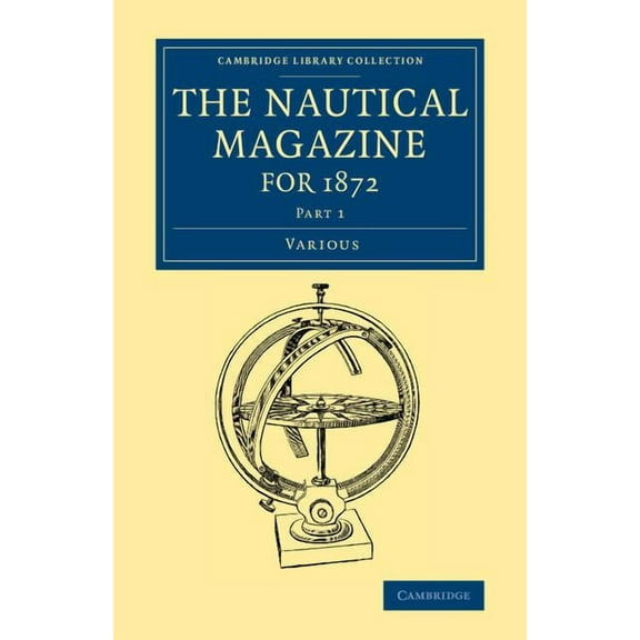 Cambridge Library Collection - The Nauti The Nautical Magazine for 1872, Part 1, (Paperback)