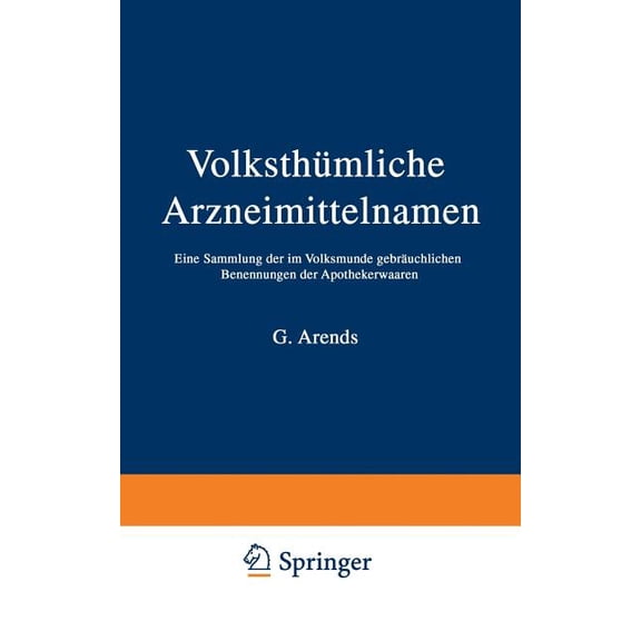 VolksthÃ¼mliche Arzneimittelnamen: Eine Sammlung Der Im Volksmunde GebrÃ¤uchlichen Benennungen Der Apothekerwaaren, (Paperback)