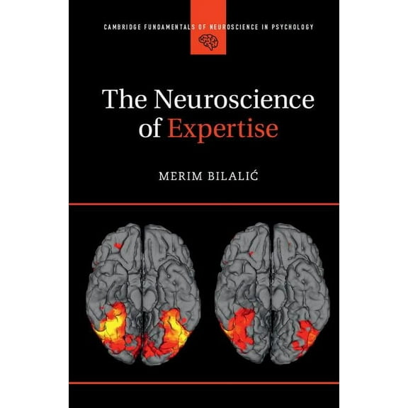 Cambridge Fundamentals of Neuroscience i The Neuroscience of Expertise, (Paperback)