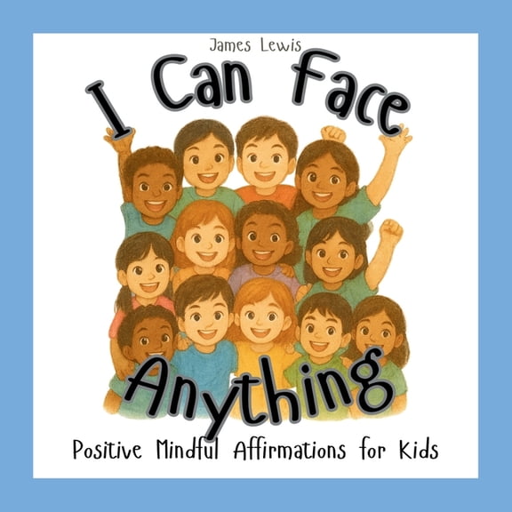 I Can Face Anything: Positive Mindful Affirmations for Kids, (Paperback)