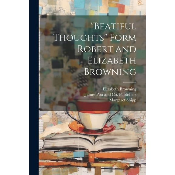 "Beatiful Thoughts" Form Robert and Elizabeth Browning (Paperback)