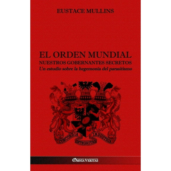 El Orden Mundial - Nuestros gobernantes secretos: Un estudio sobre la hegemonÃa del parasitismo, (Paperback)