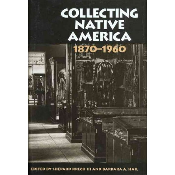 Pre-owned Collecting Native America, 1870-1960, Paperback by Krech, Shepard, III (EDT); Hail, Barbara A. (EDT), ISBN 1588342778, ISBN-13 9781588342775