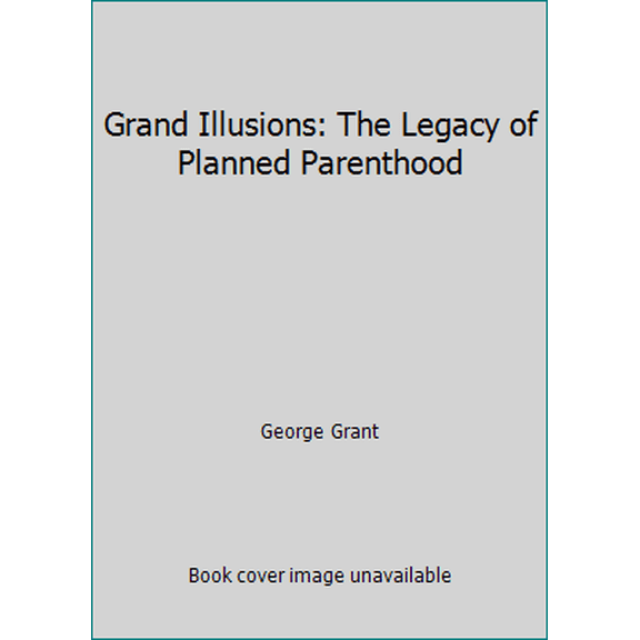 Pre-Owned Grand Illusions: The Legacy of Planned Parenthood (Paperback) 096334692X 9780963346926