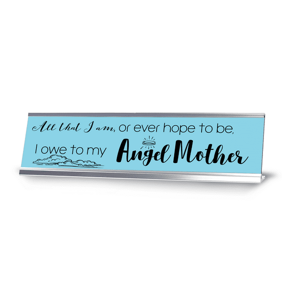 All That I Am, Or Ever Hope To Be, I Owe To My Angel Mother, Blue Silver Frame, Desk Sign (2x8“)