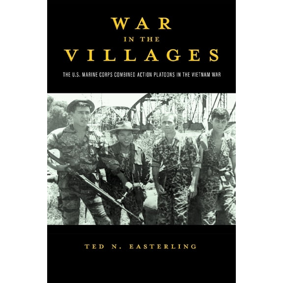 Pre-Owned War in the Villages: The U.S. Marine Corps Combined Action Platoons in the Vietnam War Volume 5 (Hardcover) 1574418262 9781574418262