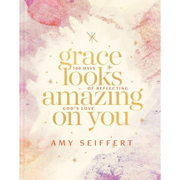 Grace Looks Amazing on You: 100 Days of Reflecting God's Love, (Hardcover)