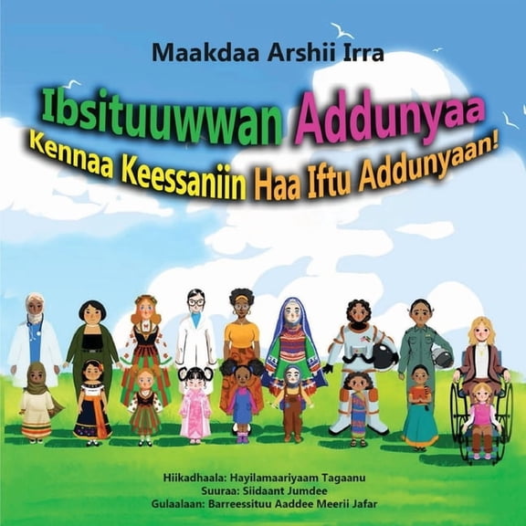 Ibsituuwwan Addunyaa: Kennaa Keessaniin Haa Iftuu Addunyaan!, (Paperback)