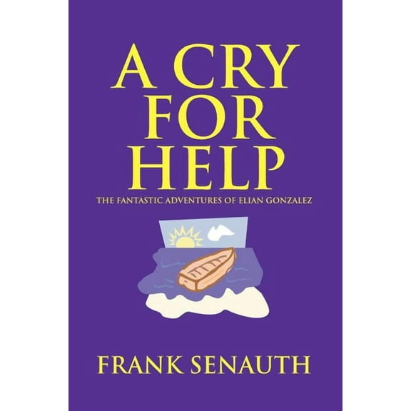 Cry for Help : The Fantastic Adventures of Elian Gonzalez