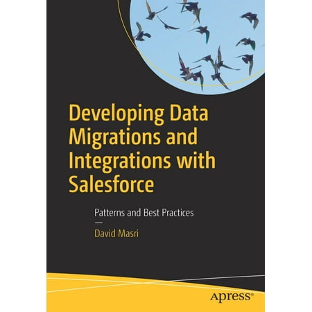 Developing Data Migrations and Integrations with Salesforce: Patterns and Best Practices (Best Cpu For Data Processing)