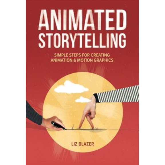 Pre-Owned Animated Storytelling: Simple Steps for Creating Animation and Motion Graphics (Paperback) 013413365X 9780134133652