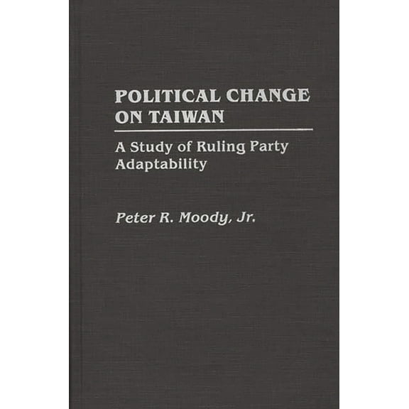 Political Change on Taiwan: A Study of Ruling Party Adaptability, (Hardcover)