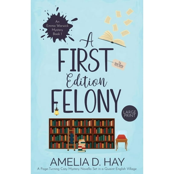 Emma Warwick Mystery A First Edition Felony: A Page Turning Cozy Mystery Novella Set in a Quaint English Village, Book 1, (Paperback)