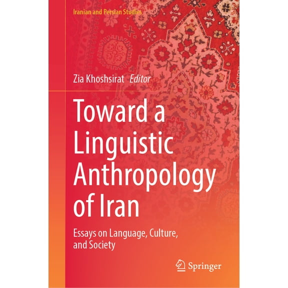 Iranian and Persian Studies Toward a Linguistic Anthropology of Iran: Essays on Language, Culture, and Society, (Hardcover)