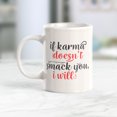thumbnail image 2 of If Karma Doesn't Smack You, I Will 11oz Coffee Mug, 2 of 3