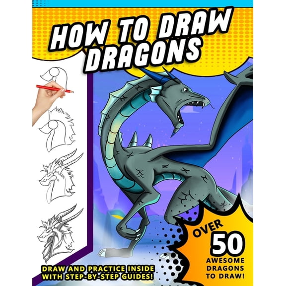 How To Draw Dragons: A Step by Step Drawing Book for Illustrating Fire Breathing Mythical Creatures, (Paperback)