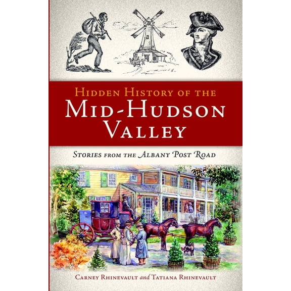 Hidden History Hidden History of the Mid-Hudson Valley: Stories from the Albany Post Road, (Paperback)