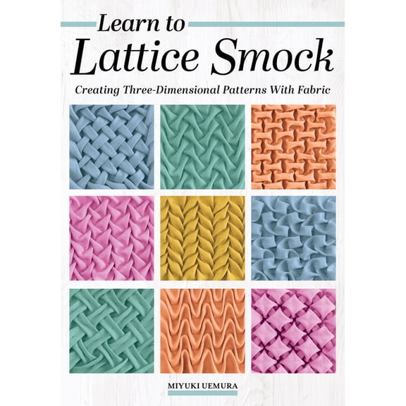 Learn to Lattice Smock: Creating Three-Dimensional Patterns with Fabric, (Paperback)
