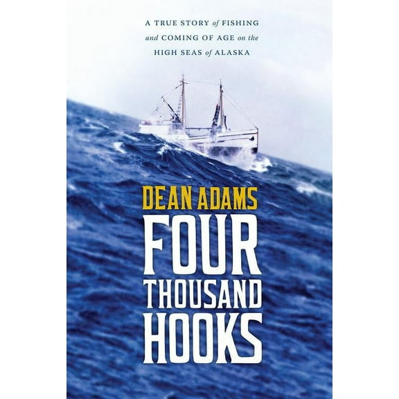 Four Thousand Hooks: A True Story of Fishing and Coming of Age on the High Seas of Alaska, (Paperback)