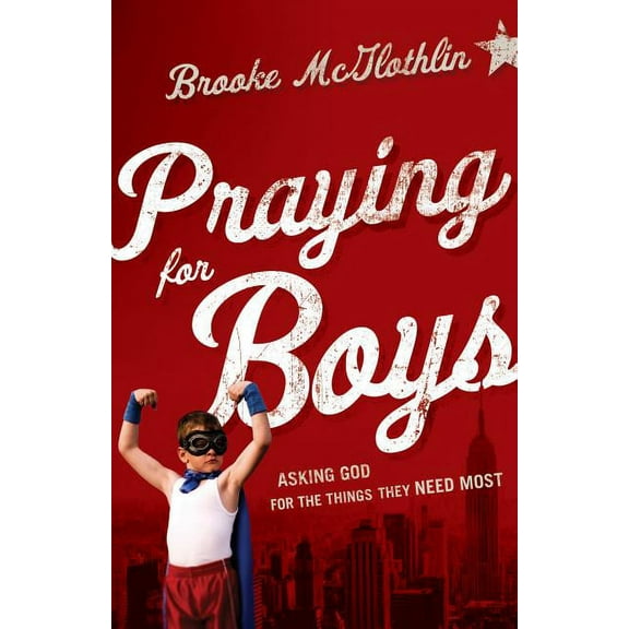 Praying for Boys: Asking God for the Things They Need Most, (Paperback)
