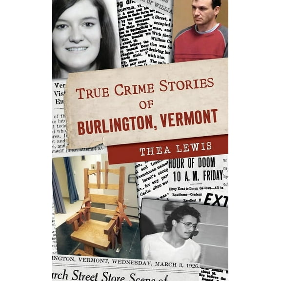 True Crime True Crime Stories of Burlington, Vermont, (Hardcover)