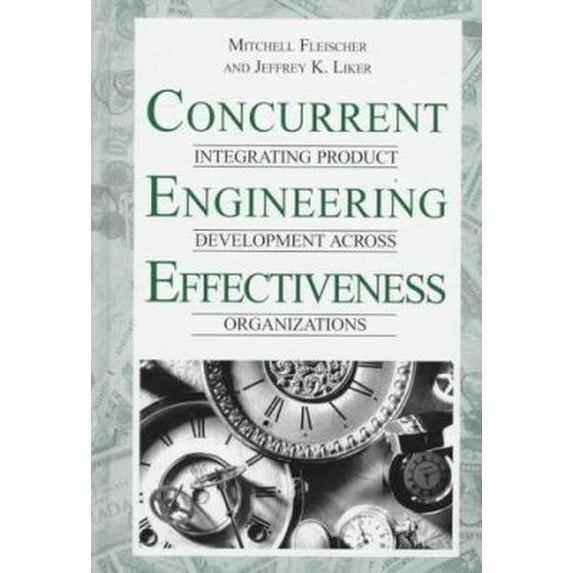 Pre-Owned Concurrent Engineering Effectiveness: Integrating Product Development Across Organizations (Hardcover) 1569902313 9781569902318
