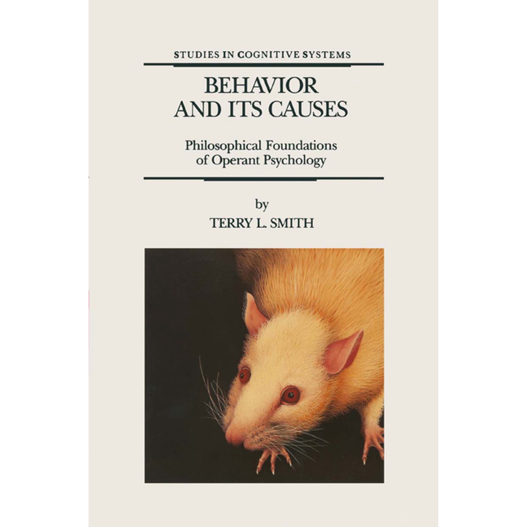 Studies in Cognitive Systems Behavior and Its Causes: Philosophical Foundations of Operant Psychology Book 16 (Paperback)