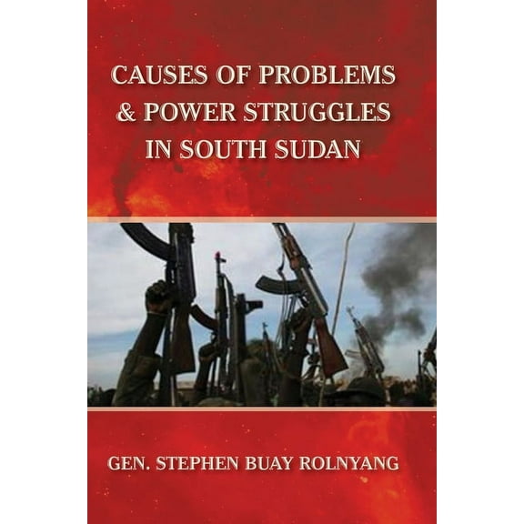 Causes of Problems & Power Struggles in South Sudan, (Paperback)