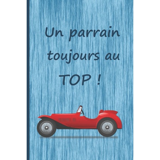 Un Parrain Toujours Au Top Un Cadeau Original Pour Le Parrain A L Occasion De Son Anniversaire Noel Paperback Walmart Com Walmart Com