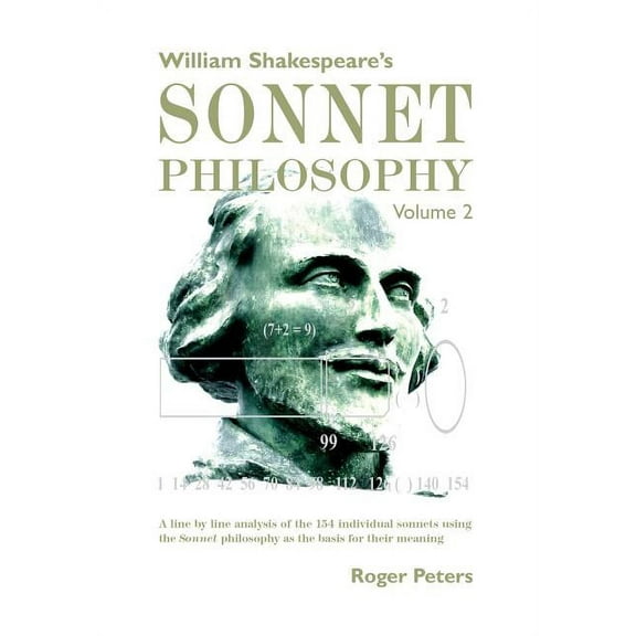 William Shakespeare's Sonnet Philosophy William Shakespeare's Sonnet Philosophy Volume 2: A line by line analysis of the 154 individual sonnets using the Sonnet, Book 2, (Hardcover)
