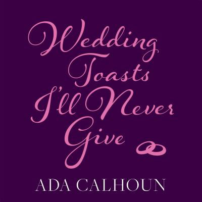 Wedding Toasts I'll Never Give (Audiobook) (Sample Wedding Toast Best Man)