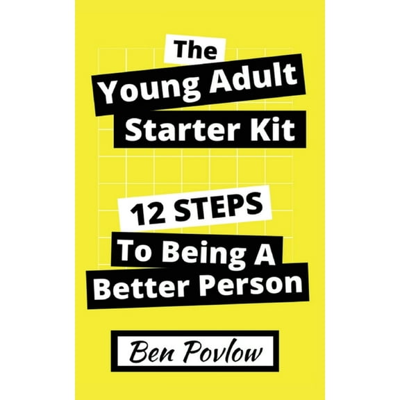 The Young Adult Starter Kit: 12 Steps to Being a Better Person, (Paperback)