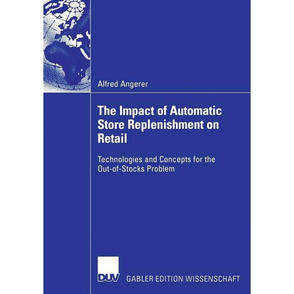 The Impact of Automatic Store Replenishment on Retail: Technologies and Concepts for the Out-Of-Stocks Problem, (Paperback)