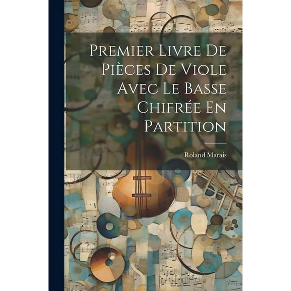 Premier Livre De Pièces De Viole Avec Le Basse Chifrée En Partition (Paperback)