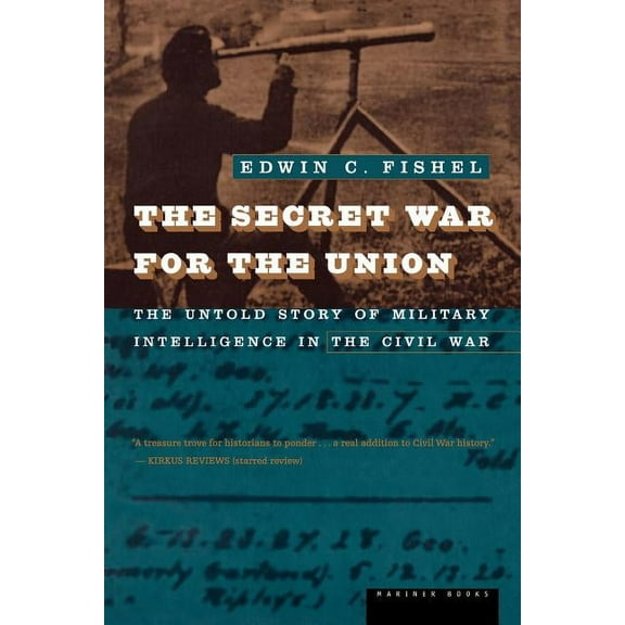 The Secret War for the Union: The Untold Story of Military Intelligence in the Civil War, (Paperback)