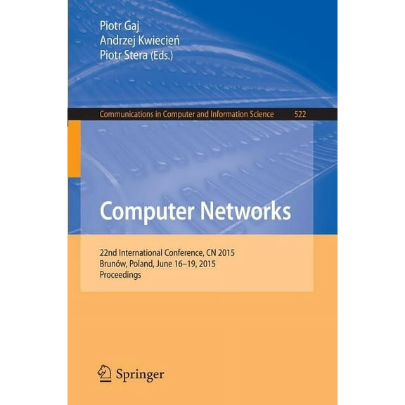 Communications in Computer and Informati Computer Networks: 22nd International Conference, Cn 2015, BrunÃ³w, Poland, June 16-19, 2015. Proceedings, Book 522, (Paperback)