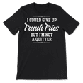 thumbnail image 2 of French Fries T-Shirt - I'm Not a Quitter, 2 of 8